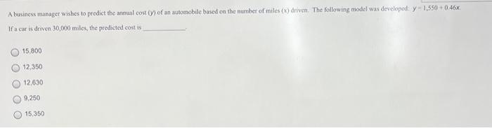 A Business Manager Wishes To Predict The Annual Cost Of An Automobile Based On The Number Of Miles X Driven The Follo 1
