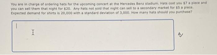 You Are In Charge Of Ordering Hats For The Upcoming Concert At The Mercedes Benz Stadium Hats Cost You 7 A Piece And Y 1