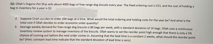 Q1 Ollah S Organic Pet Ship Sells About 4000 Bags Of Free Range Dog Biscuits Every Year The Fixed Ordering Cost Is 15 1