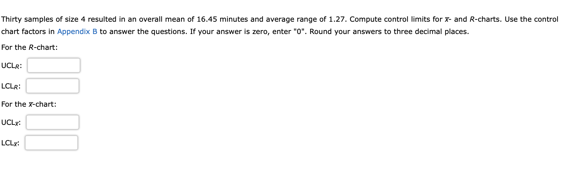 Thirty Samples Of Size 4 Resulted In An Overall Mean Of 16 45 Minutes And Average Range Of 1 27 Compute Control Limits 1