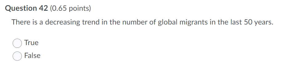Question 42 0 65 Points There Is A Decreasing Trend In The Number Of Global Migrants In The Last 50 Years True False 1