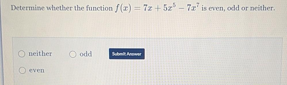 Determine Whether The Function F X 7x 5x5 7x Is Even Odd Or Neither Neither O Odd Submit Answer Even 1