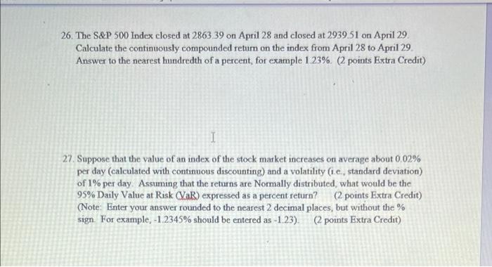 26 The S P 500 Index Closed At 2863 39 On April 28 And Closed At 293951 On April 29 Calculate The Continuously Compound 1