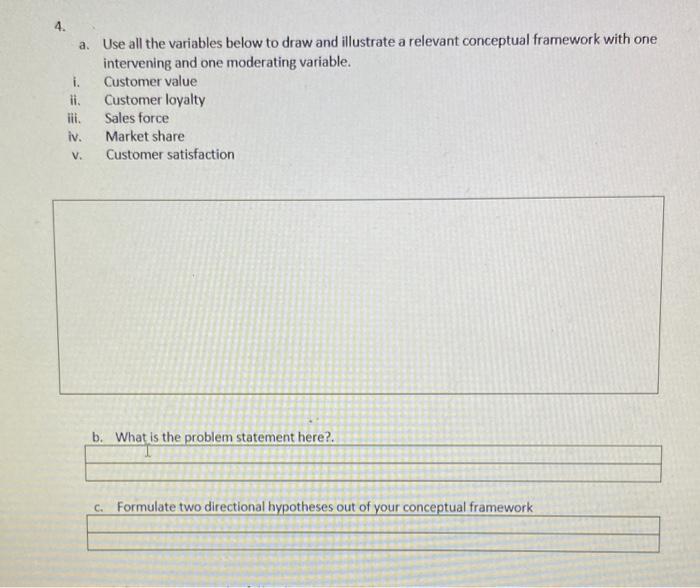 4 A Use All The Variables Below To Draw And Illustrate A Relevant Conceptual Framework With One Intervening And One Mo 1