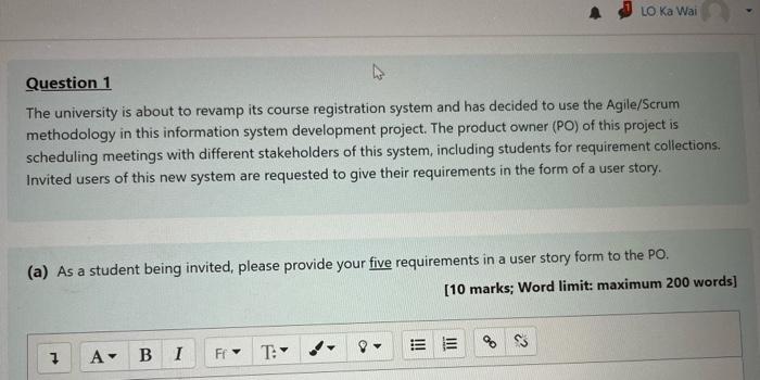 Lo Ka Wai Question 1 The University Is About To Revamp Its Course Registration System And Has Decided To Use The Agile S 1