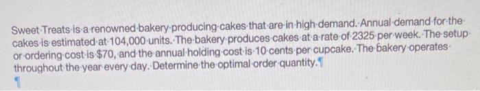 Sweet Treats Is A Renowned Bakery Producing Cakes That Are In High Demand Annual Demand For The Cakes Is Estimated At 1 1