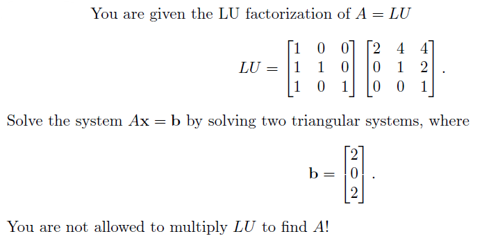 You Are Given The Lu Factorization Of A Lu Lu 1 0 0 1 1 0 1 0 1 2 4 4 0 1 2 0 0 1 Solve The System Ax B By Solvin 1