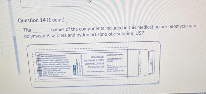 Question 14 1 Point The Names Of The Components Included In This Medication Are Neomycin And Polymyxin B Sulfates And 1