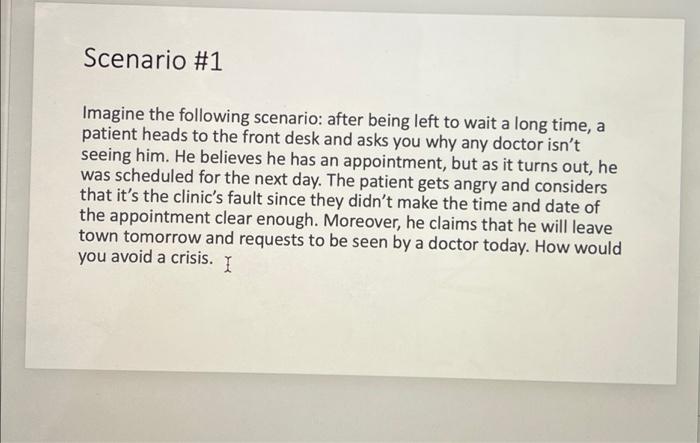 Scenario 1 Imagine The Following Scenario After Being Left To Wait A Long Time A Patient Heads To The Front Desk And 1