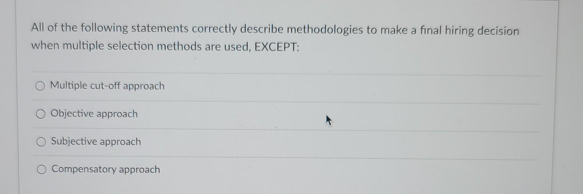 A All Of The Following Statements Correctly Describe Methodologies To Make A Final Hiring Decision When Multiple Selecti 1