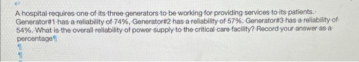 A Hospital Requires One Of Its Three Generators To Be Working For Providing Services To Its Patients Generator 1 Has A 1