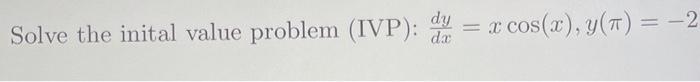 Solve The Inital Value Problem Ivp Da X Cos X Y T 2 1