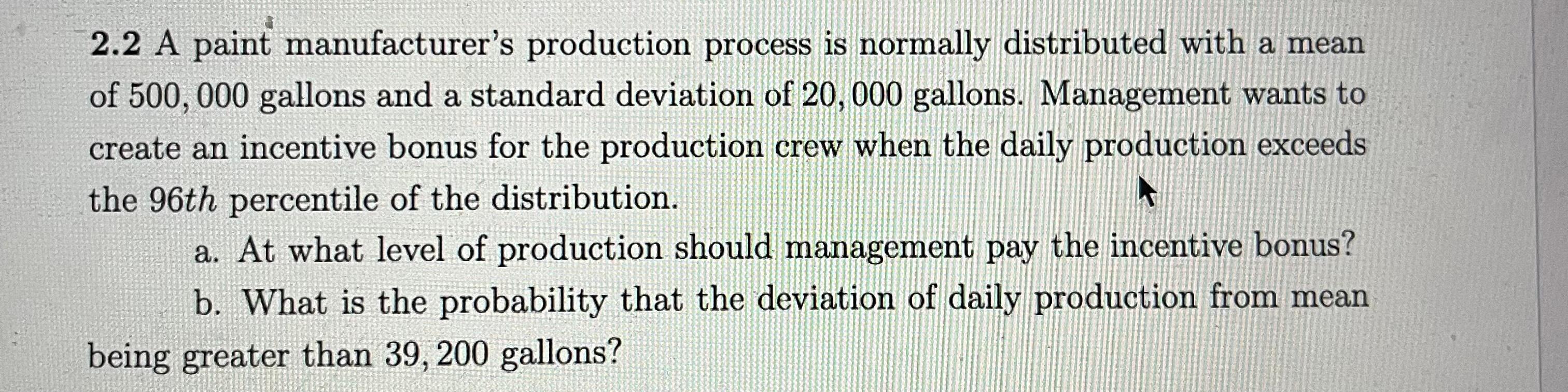 2 2 A Paint Manufacturer S Production Process Is Normally Distributed With A Mean Of 500 000 Gallons And A Standard Devi 1