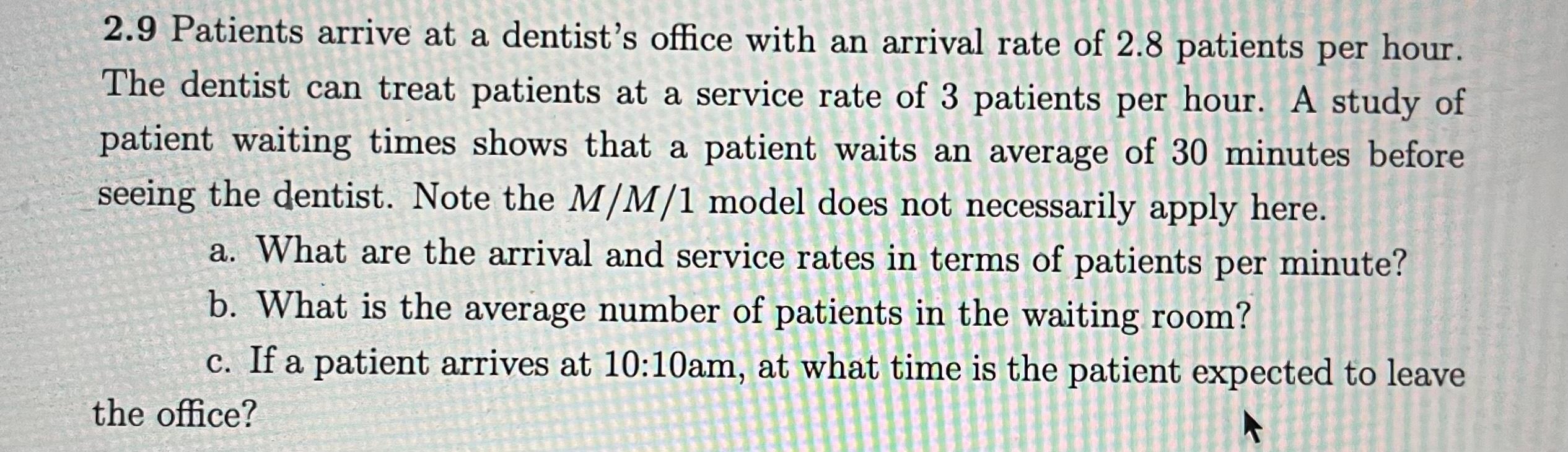 2 9 Patients Arrive At A Dentist S Office With An Arrival Rate Of 2 8 Patients Per Hour The Dentist Can Treat Patients 1