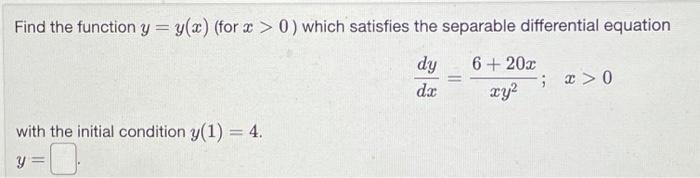 Find The Function Y Y X For 3 0 Which Satisfies The Separable Differential Equation Dy Dc 6 20 2 0 2y2 With 1