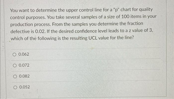 You Want To Determine The Upper Control Line For A Pchart For Quality Control Purposes You Take Several Samples Of A S 1