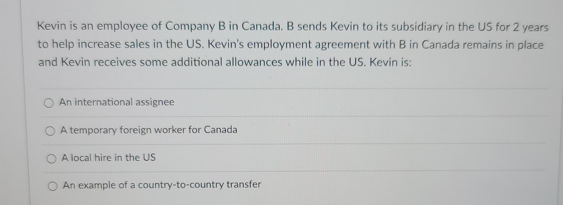 Kevin Is An Employee Of Company B In Canada B Sends Kevin To Its Subsidiary In The Us For 2 Years To Help Increase Sale 1