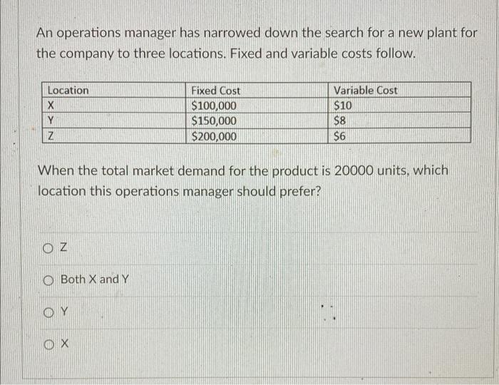 An Operations Manager Has Narrowed Down The Search For A New Plant For The Company To Three Locations Fixed And Variabl 1