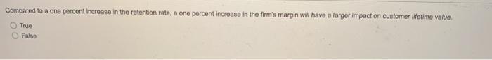 Compared To A One Percent Increase In The Retention Rate A One Percent Increase In The Firm S Margin Will Have A Larger 1