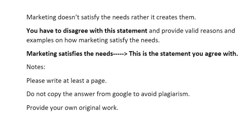 Marketing Doesn T Satisfy The Needs Rather It Creates Them You Have To Disagree With This Statement And Provide Valid R 1