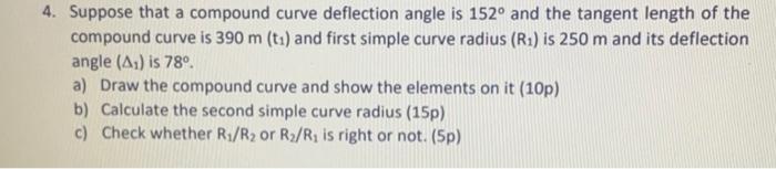 4 Suppose That A Compound Curve Deflection Angle Is 152o And The Tangent Length Of The Compound Curve Is 390 M Tu And 1