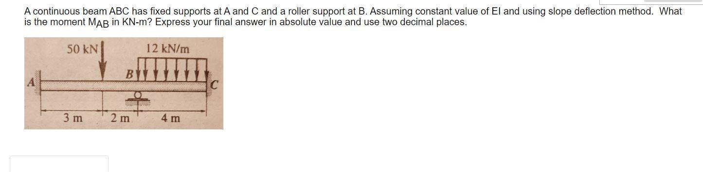 A Continuous Beam Abc Has Fixed Supports At A And C And A Roller Support At B Assuming Constant Value Of El And Using S 1