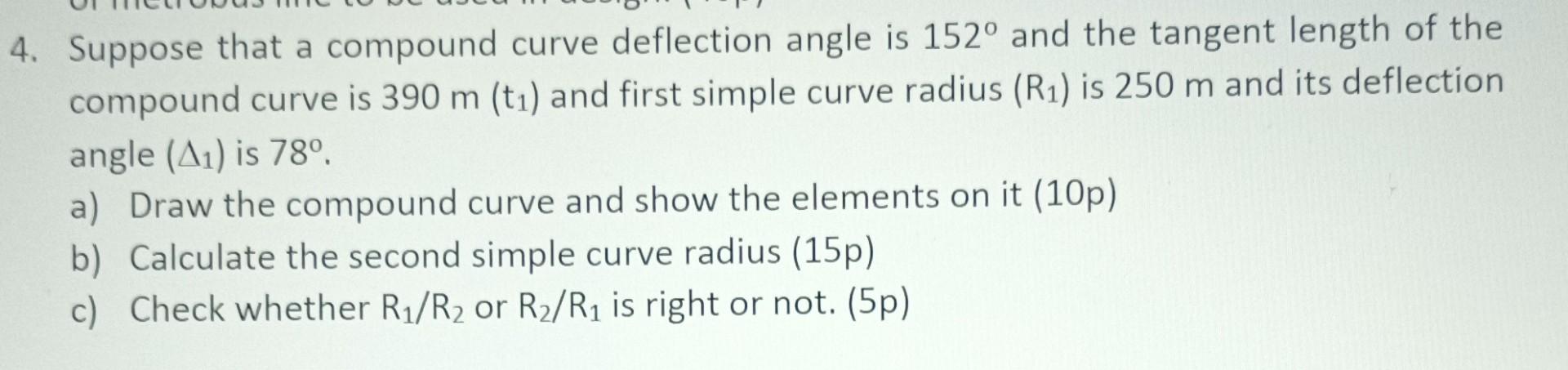 4 Suppose That A Compound Curve Deflection Angle Is 152o And The Tangent Length Of The Compound Curve Is 390 M T1 And 1