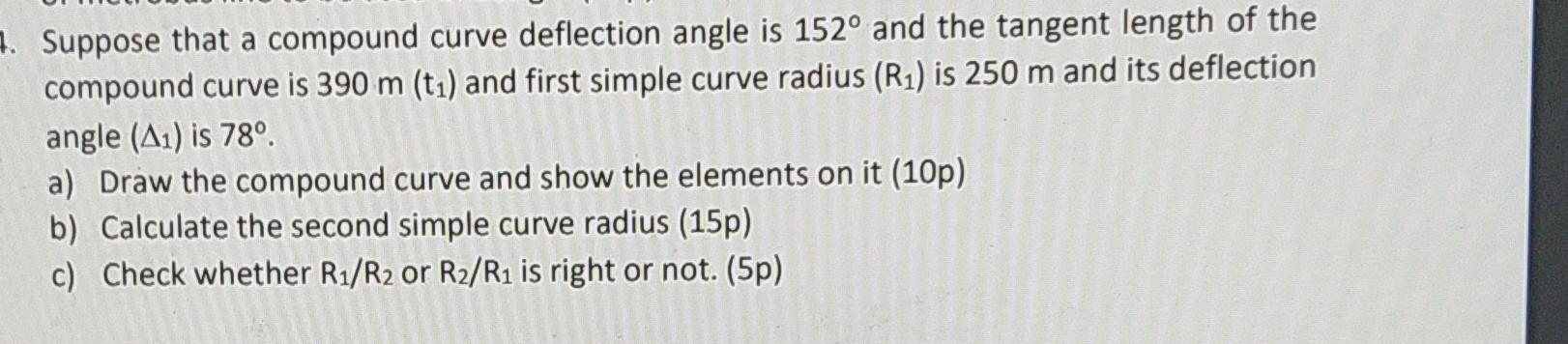 7 Suppose That A Compound Curve Deflection Angle Is 152o And The Tangent Length Of The Compound Curve Is 390 M T1 And 1