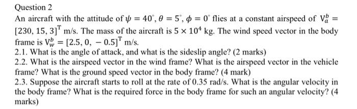Question 2 An Aircraft With The Attitude Of 4 40 0 5 0 0 Flies At A Constant Airspeed Of Va 230 15 3j M S 1