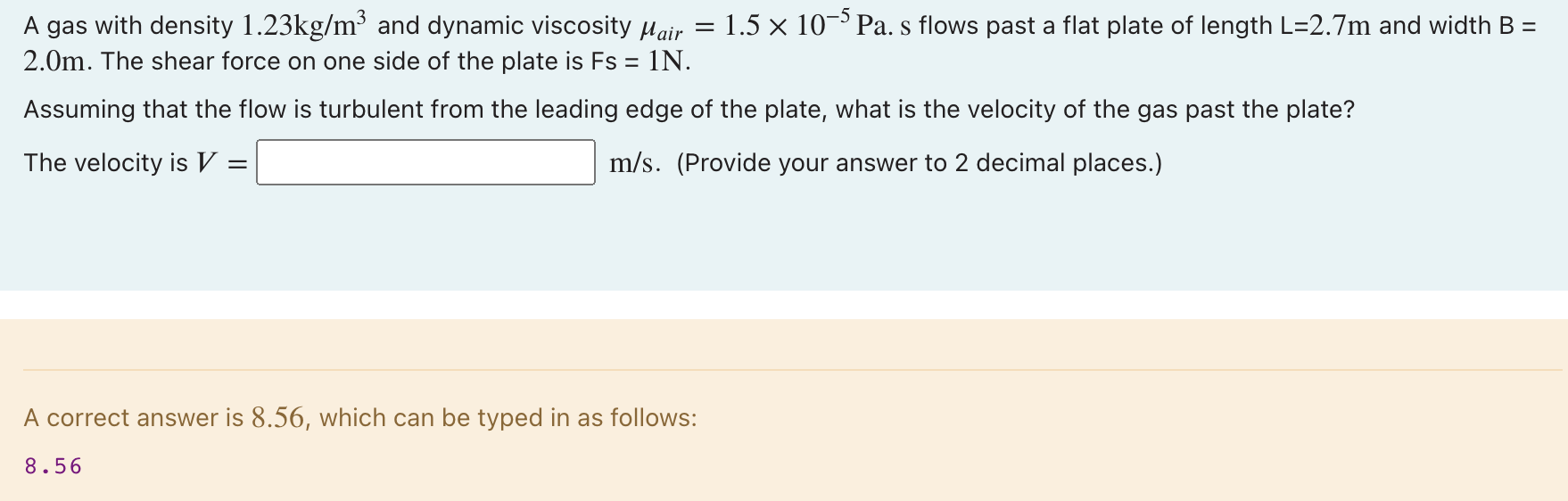 A Gas With Density 1 23kg M And Dynamic Viscosity Fair 1 5 X 10 5pa S Flows Past A Flat Plate Of Length L 2 7m And Wi 1
