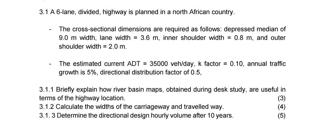 3 1 A 6 Lane Divided Highway Is Planned In A North African Country The Cross Sectional Dimensions Are Required As Fol 1