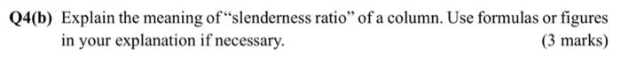 Q4 B Explain The Meaning Of Slenderness Ratio Of A Column Use Formulas Or Figures In Your Explanation If Necessary 1