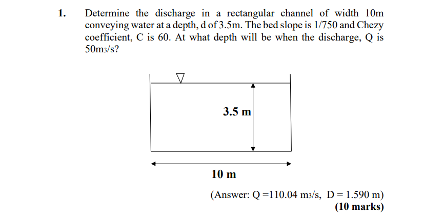 1 Determine The Discharge In A Rectangular Channel Of Width 10m Conveying Water At A Depth D Of 3 5m The Bed Slope Is 1