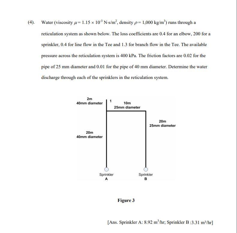 4 Water Viscosity U 1 15 X 10 N S M Density P 1 000 Kg M Runs Through A Reticulation System As Shown Below The L 1
