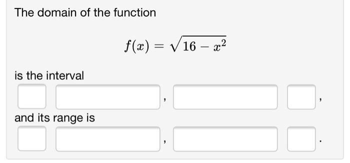 The Domain Of The Function F X V 16 X2 Is The Interval And Its Range Is 1
