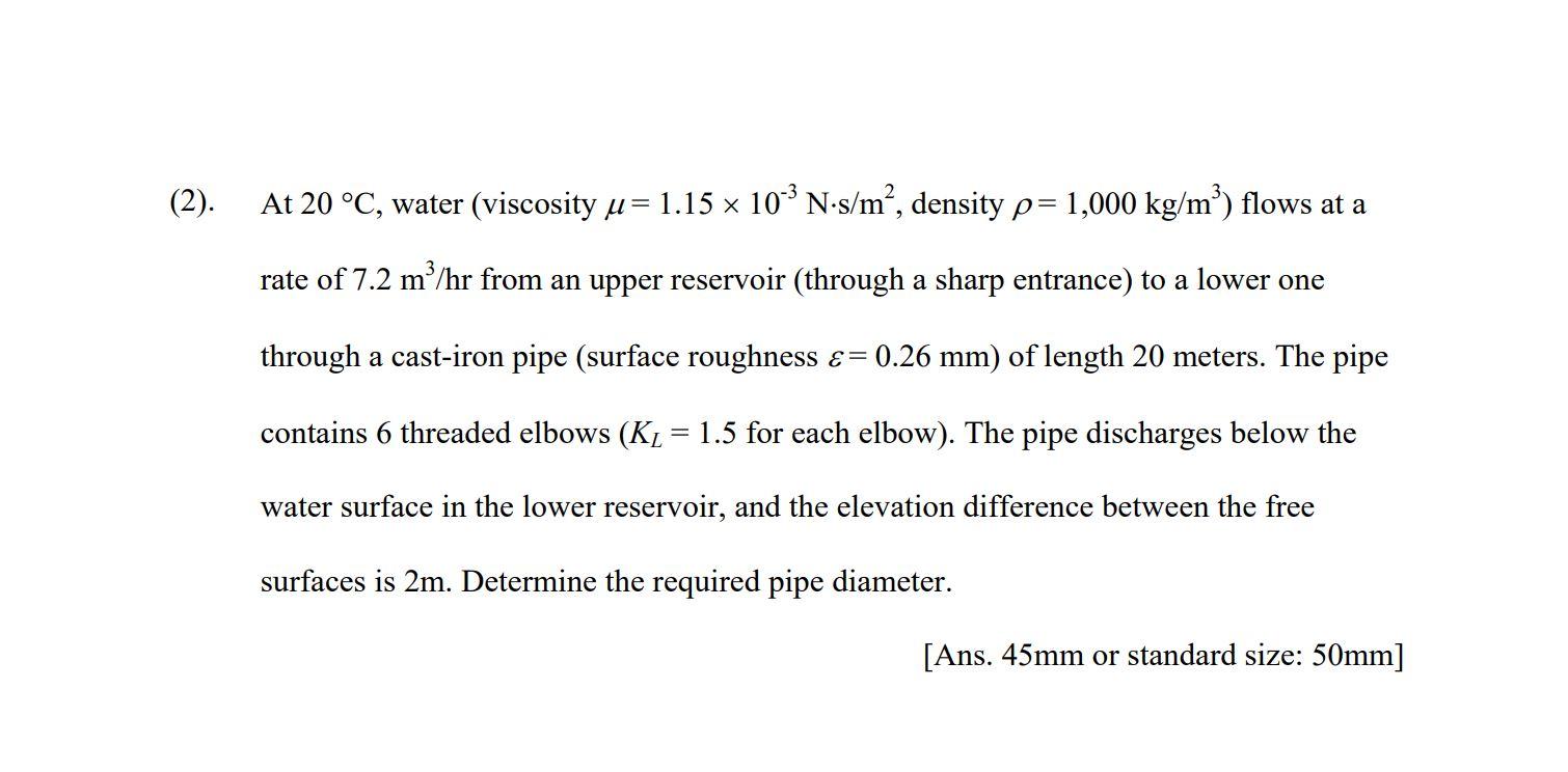 2 At 20 C Water Viscosity U 1 15 X 10 N S M Density P 1 000 Kg M Flows At A Rate Of 7 2 M Hr From An Upper 1