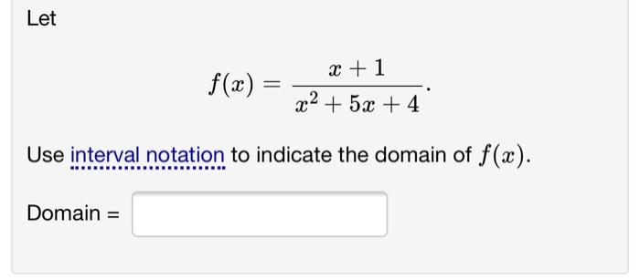 Let F X X 1 X2 5x 4 Use Interval Notation To Indicate The Domain Of F X Domain 1