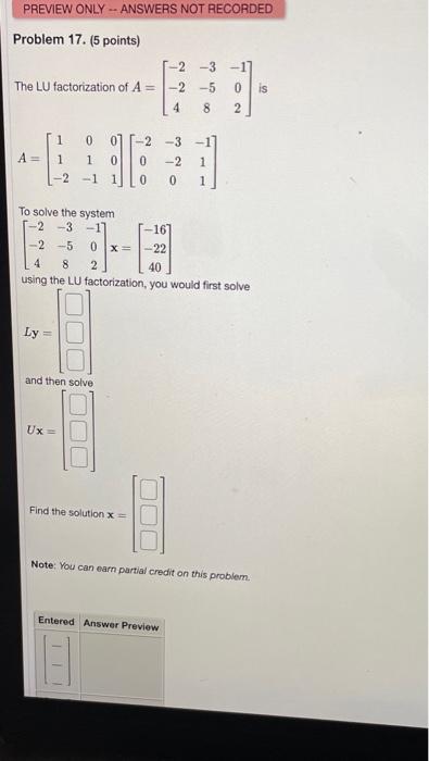 Preview Only Answers Not Recorded Problem 17 5 Points 2 3 1 The Lu Factorization Of A 2 5 0 Is 4 8 2 2 1 0 1