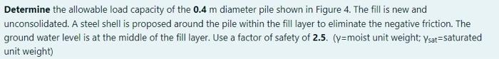 Determine The Allowable Load Capacity Of The 0 4 M Diameter Pile Shown In Figure 4 The Fill Is New And Unconsolidated 1