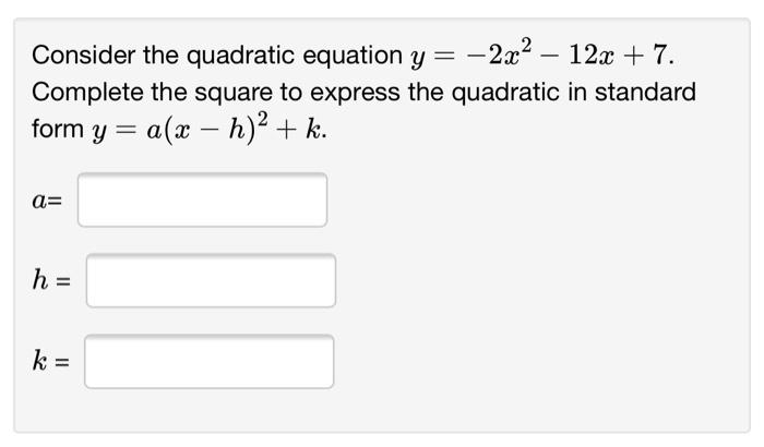 Consider The Quadratic Equation Y 2x2 12x 7 Complete The Square To Express The Quadratic In Standard Form Y A 1