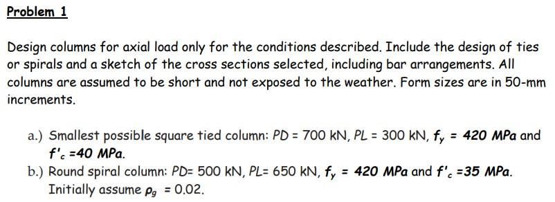 Problem 1 Design Columns For Axial Load Only For The Conditions Described Include The Design Of Ties Or Spirals And A S 1