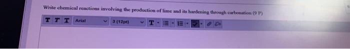 Write Chemical Reactions Involving The Production Of Lime And Its Hardening Through Carbonation 9 Tt T Arial 3 17 T 1