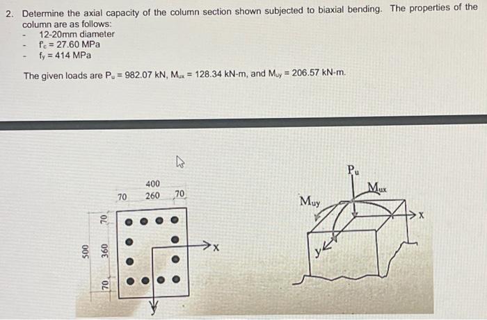 2 Determine The Axial Capacity Of The Column Section Shown Subjected To Biaxial Bending The Properties Of The Column A 1