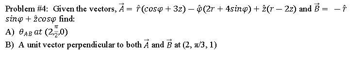 Problem 4 Given The Vectors A F Coso 3z 2r 4sing 2 R 2z And B Sino 2 Cose Find A Dab At 2 3 0 B 1