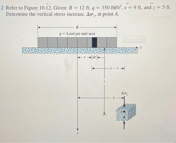 2 Refer To Figure 10 12 Given B 12 Ft Q 350 Lb Ft X 9 Ft And Z 5 Ft Determine The Vertical Stress Incre 1