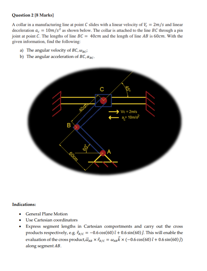 Question 2 8 Marks A Collar In A Manufacturing Line At Point C Slides With A Linear Velocity Of V 2m S And Linear D 1