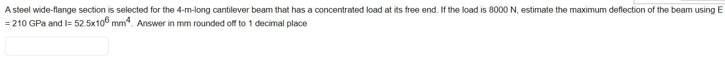 A Steel Wide Flange Section Is Selected For The 4 M Long Cantilever Beam That Has A Concentrated Load At Its Free End I 1