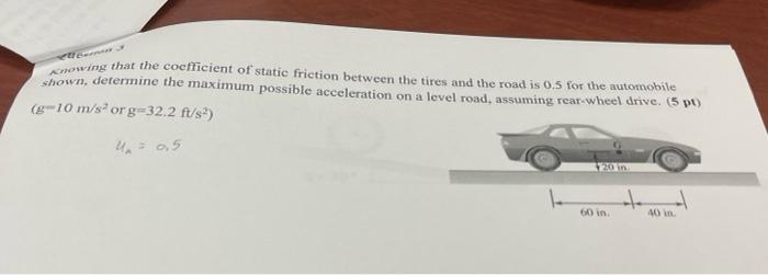 Xnowing That The Coefficient Of Static Friction Between The Tires And The Road Is 0 5 For The Automobile Shown Determin 1