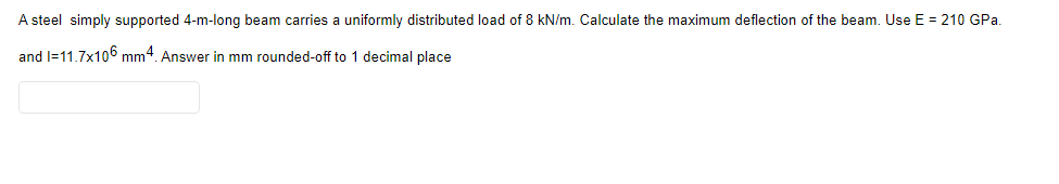 A Steel Simply Supported 4 M Long Beam Carries A Uniformly Distributed Load Of 8 Kn M Calculate The Maximum Deflection 1