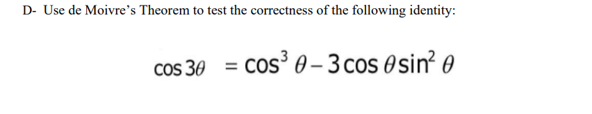 D Use De Moivre S Theorem To Test The Correctness Of The Following Identity Cos 30 Cos 0 3 Cos Sin 0 1